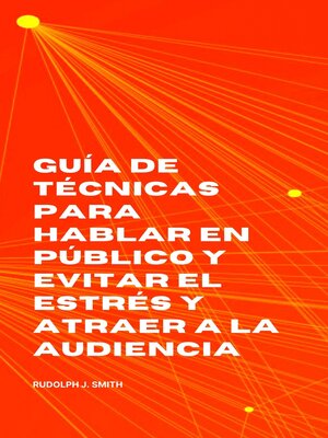 cover image of Guía de técnicas para hablar en público y evitar el estrés y atraer a la audiencia